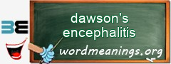 WordMeaning blackboard for dawson's encephalitis